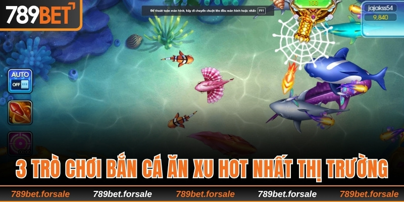 3 trò chơi bắn cá ăn xu HOT nhất thị trường