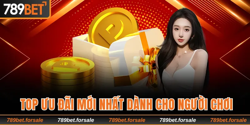 Cập nhật top ưu đãi mới nhất dành cho người chơi