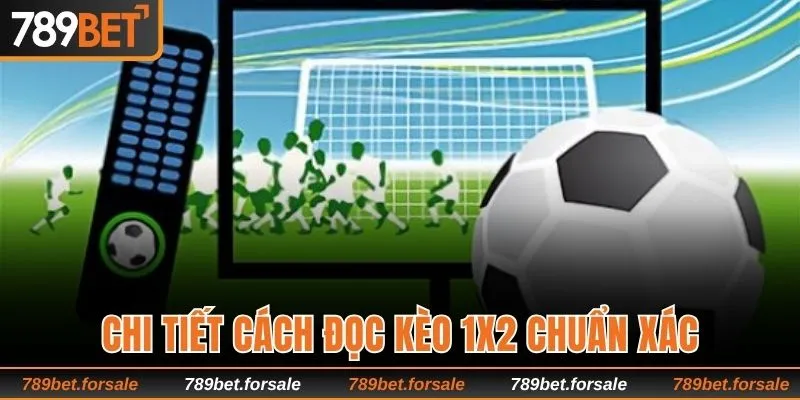 Chi tiết cách đọc kèo 1x2 chuẩn xác