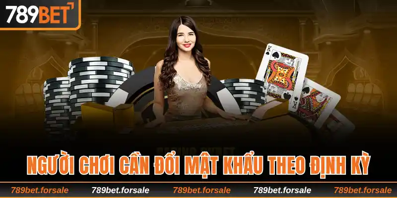 Người chơi cần thường xuyên đổi mật khẩu theo định kỳ