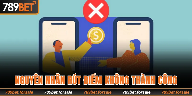 Nguyên nhân khiến giao dịch rút điểm không thành công