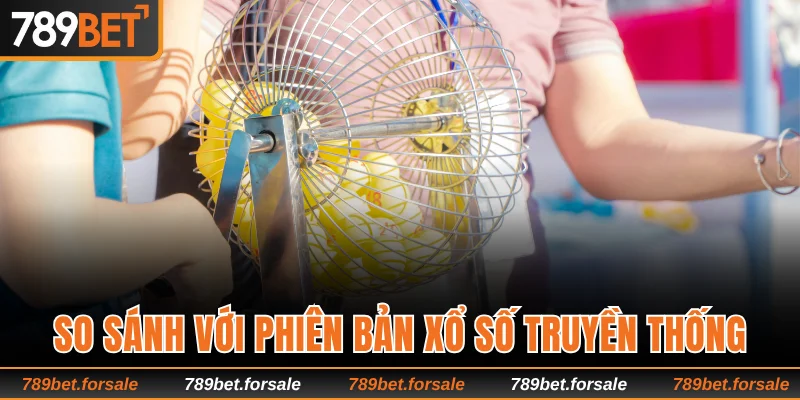So sánh với phiên bản xổ số truyền thống