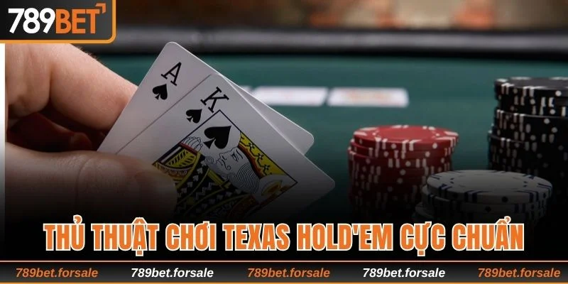Thủ thuật chơi Texas Hold'em cực chuẩn 